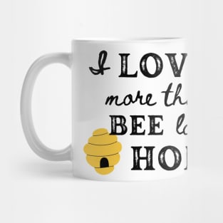 Love you more than a Bee loves Honey Mug